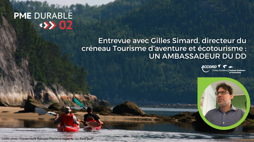Entrevue avec Gilles Simard, directeur du créneau Tourisme d&rsquo;aventure et écotourisme : un ambassadeur du DD